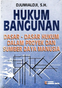 Hukum bangunan : dasar-dasar hukum dalam proyek dan sumber daya manusia