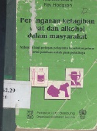 Penanganan ketagihan obat dan alkohol dalam masyarakat : pedoman untuk petugas pelayanan kesehatan primer disertai panduan untuk para pelatihnya