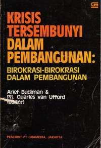 Krisis tersembunyi dalam pembangunan : birokrasi-birokrasi pembangunan