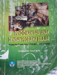 Pendidikan bagi anak dengan problema belajar : konsep dan penerapannya di sekolah maupun di rumah