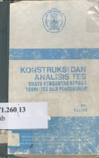 Konstruksi dn analisis tes : suatu pengantar kepada teori tes dan pengukuran