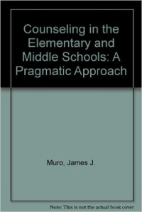 Counseling in the elementary and middle school : a pragmatic approach