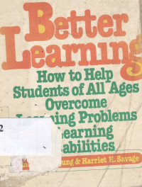 Better learning : how to help students of all ages overcome learning problems and learning disabilities