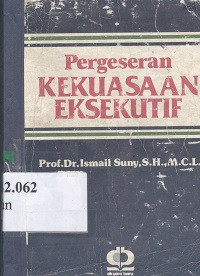 Pergeseran kekuasaan eksekutif : suatu penyelidikan dalam hukum tatanegara