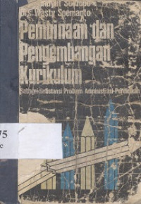 Pembinaan dan pengembangan kurikulum : sebagai subtansi problem administrasi pendidikan