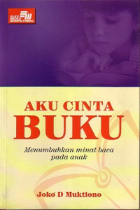 Aku cinta buku : menumbuhkan minat baca pada anak