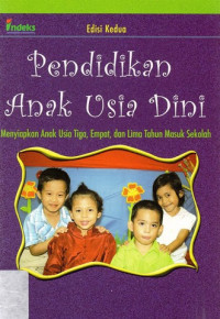 Pendidikan anak usia dini : menyiapkan anak usia tiga, empat, dan lima tahun masuk sekolah