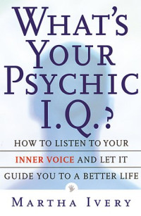 What`s your psychic I.Q? : how to listen to your inner voice and let it guide you to a better life