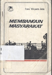 Membangun masyarakat : buku pegangan bagi pekerja pembangunan masyarakat