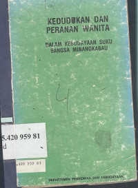 Kedudukan dan peranan wanita : dalam kebudayaan suku bangsa Minangkabau