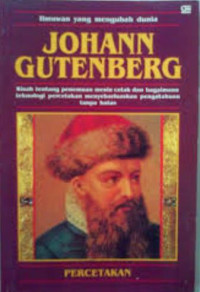 Johann gutenberg : kisah tentang penemuan mesin cetak dan bagaimana teknologi percetakan menyebarluaskan pengetahuan tanpa batas