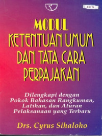 Ketentuan perpajakan : dilengkapi dengan pokok bahasan, rangkuman, latihan dan aturan pelaksanaan