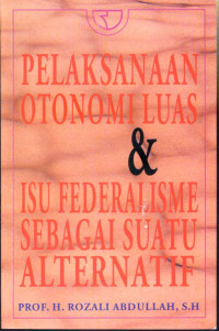 Pelaksanaan otonomi luas dan isu federalisme sebagai suatu alternatif