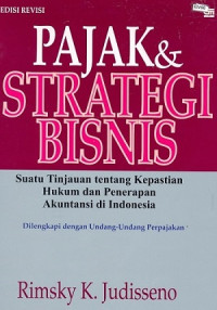 Pajak dan strategi bisnis : suatu tujuan tentang kepastian hukum dan penerapan akuntansidi Indonesia