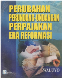 Perubahan perundang-undangan perpajakan era reformasi