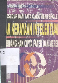 Prosedur dan tata cara memperoleh hak kekayaan intelektual di bidang hak cipta paten dan merek