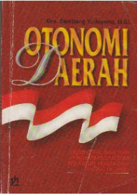 Otonomi daerah : desentralisasi dan pengembangan SDM aparatur Pemda dan anggota DPRD