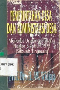 Pemerintahan desa dan administrasi desa : menurut UU nomor 5 tahun 1979 (sebuah tinjauan)