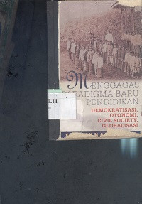 Menggagas paradigma baru pendidikan : demokratisasi otonomi civil society globalisasi