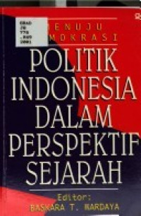 Menuju demokrasi : politik Indonesia dalam perspektif sejarah