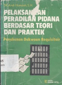 Pelaksanaan peradilan pidana berdasarkan teori dan praktek