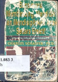 Bagaimana membimbing, mendidik dan mendisiplinkan anak secara efektif : how to influence children