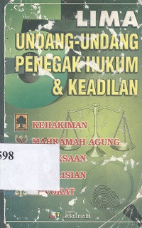 Lima undang-undang penegak hukum dan keadilan : Kehakiman, mahkamah agung, kejaksaan, kepolisian, advokat