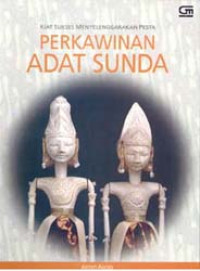 Kiat sukses menyelenggarakan pesta : perkawinan adat Sunda