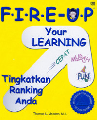 F.I.R.E.U.P your learning : petunjuk belajar yang dipercepat