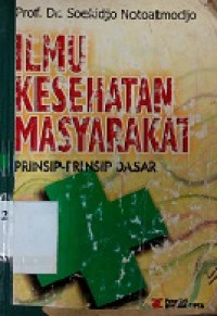 Ilmu kesehatan masyarakat : prinsip-prinsip dasar