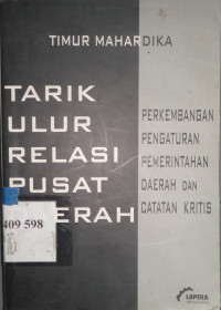 Tarik ulur relasi pusat daerah : perkembangan pengaturan pemerintahan daerah dan catatan kritis