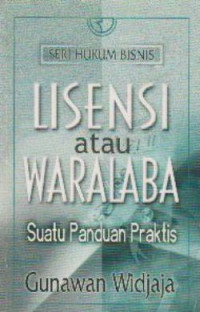 Lisensi atau waralaba : suatu panduan praktis