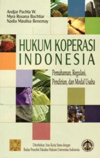 Hukum koperasi Indonesia : pemahaman, regulasi, pendirian, dan modal usaha