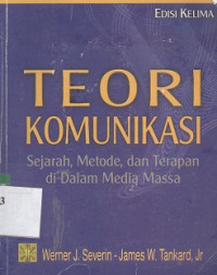 Teori komunikasi : sejarah, metode, dan terapan di dalam media massa