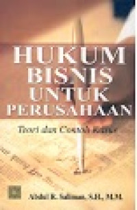 Hukum bisnis untuk perusahaan : teori & contoh kasus