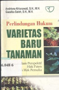 Perlindungan hukum varietas baru tanaman : dalam perspektif hak paten dan hak pemulia