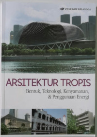 Arsitektur tropis : Bentuk, teknologi, kenyamanan, & penggunaan energi