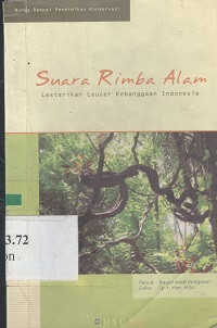 Suara rimba alam : lestarikan leuser kebanggaan Indonesia