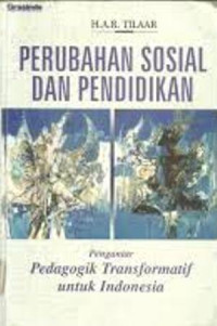 Perubahan sosial dan pendidikan : pengantar pedagogik transformatif untuk Indonesia