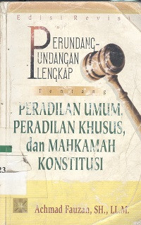 Perundang-undangan lengkap tentang peradilan umum, peradilan khusus, dan mahkamah konstitusi