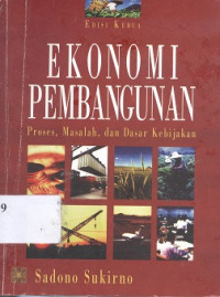 Ekonomi pembangunan : proses, masalah, dan dasar kebijakan