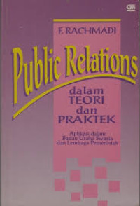 Public relations dalam teori dan praktek : aplikasi dalam badan usaha swasta dan lembaga pemerintah