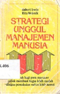 Strategi unggul manajemen manusia : petunjuk bagi para manajer untuk membuat tugas lebih mudah dengan pemakaian waktu lebih hemat