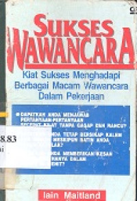 Sukses wawancara : kiat sukses menghadapai berbagai macam wawacara dalam pekerjaan