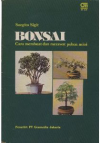 Bonsai : cara membuat dan merawat pohon mini