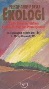 Prinsip-prinsip dasar ekologi : suatu bahasan tentang kaidah ekologi dan penerapannya