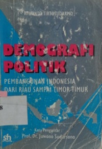 Demografi politik : pembangunan Indonesia dari Riau sampai Timor-Timur