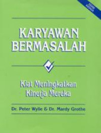 Karyawan bermasalah : kiat meningkatkan kinerja mereka