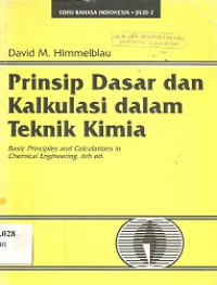 Prinsip dasar dan kalkulasi dalam teknik kimia : Basic Principles and Calculations in Chemical Engineering