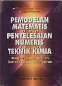 Pemodelan matematis dan penyelesaian numeris dalam teknik kimia : dengan pemrograman bahasa basic dan fortran